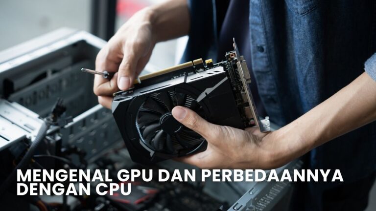Mengenal GPU dan Perbedaannya dengan CPU